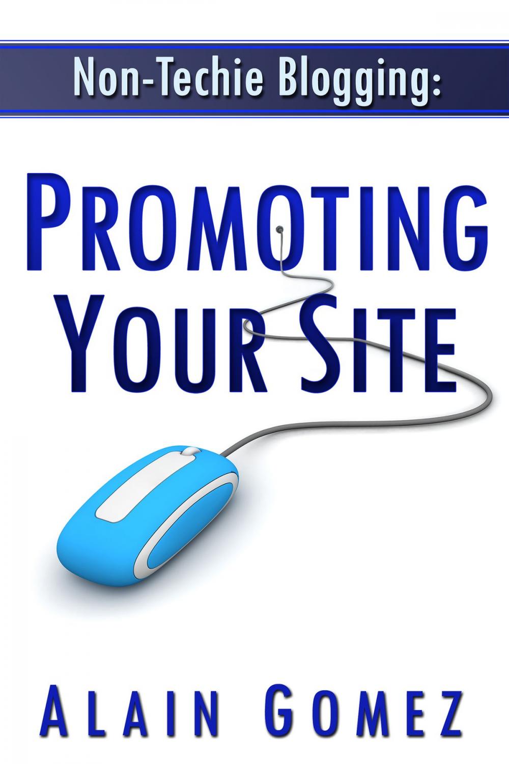 Big bigCover of Non-Techie Blogging: Promoting Your Site