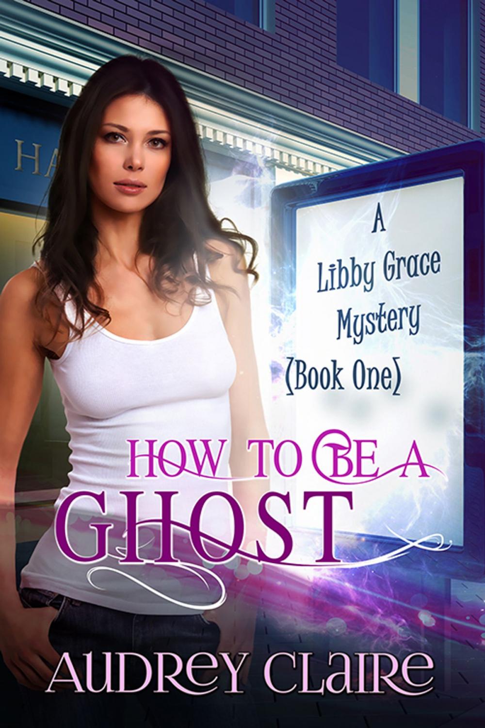 Big bigCover of How to Be a Ghost (Libby Grace Mystery Book 1)