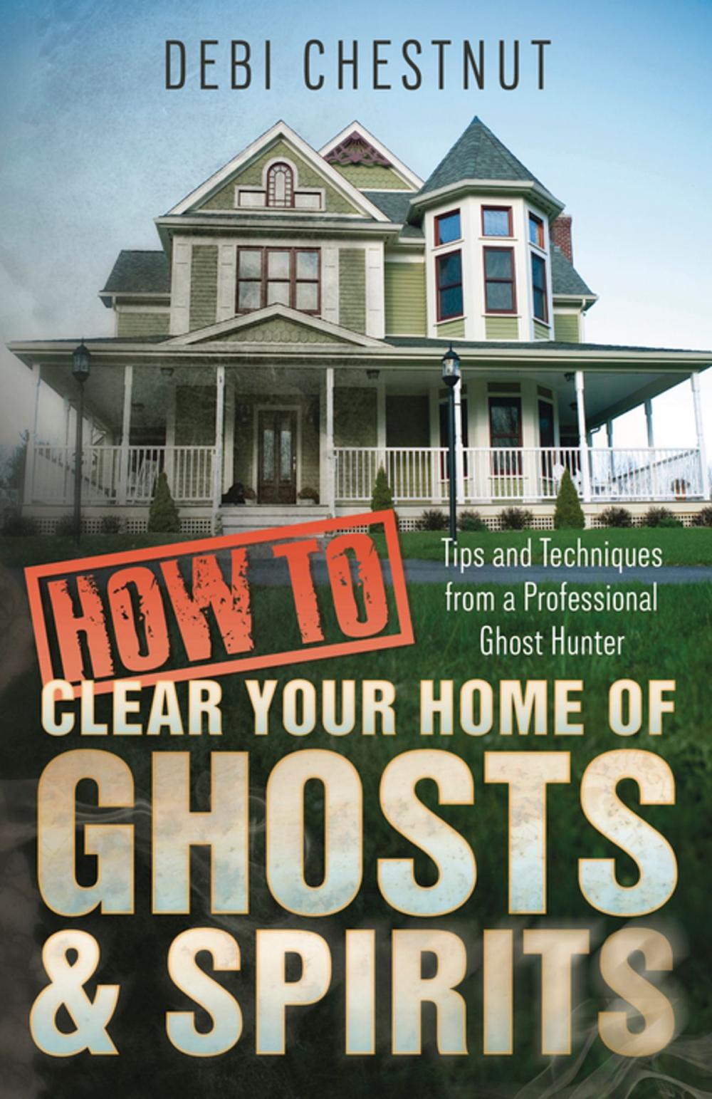 Big bigCover of How to Clear Your Home of Ghosts & Spirits