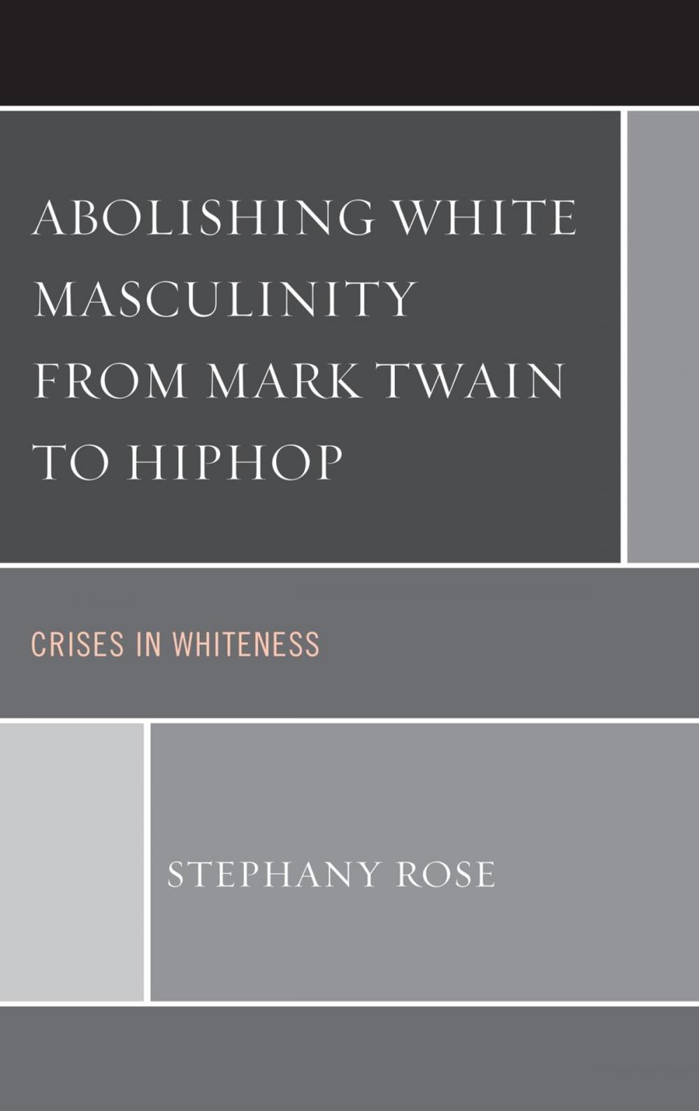 Big bigCover of Abolishing White Masculinity from Mark Twain to Hiphop