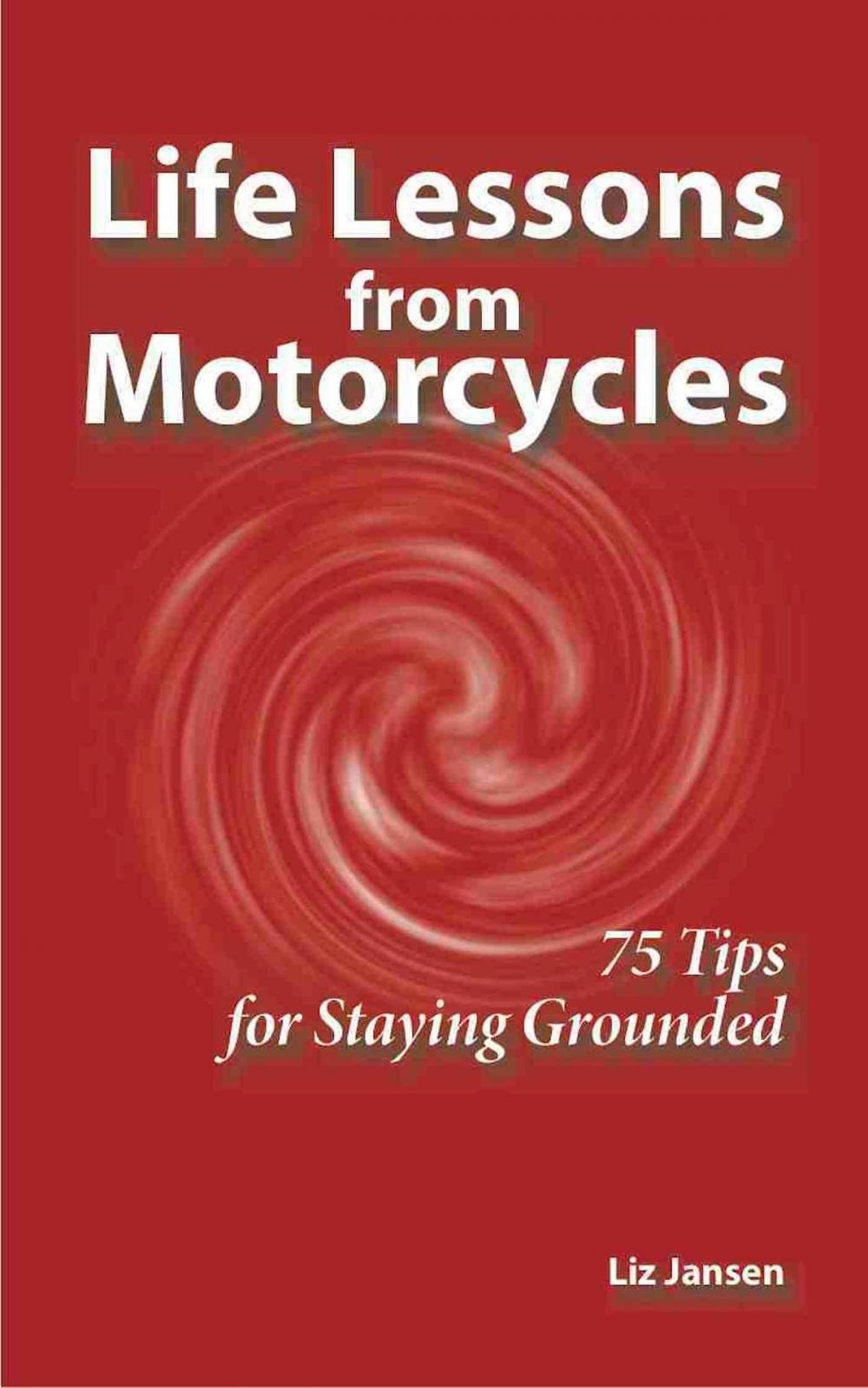 Big bigCover of Life Lessons from Motorcycles: Seventy Five Tips for Staying Grounded