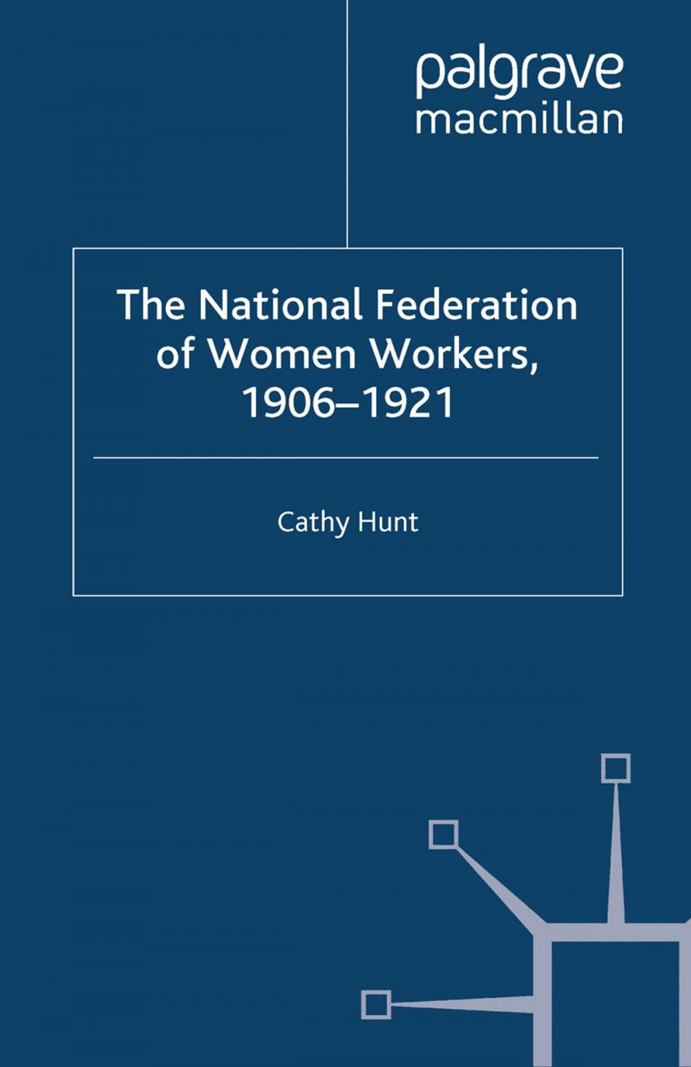 Big bigCover of The National Federation of Women Workers, 1906-1921