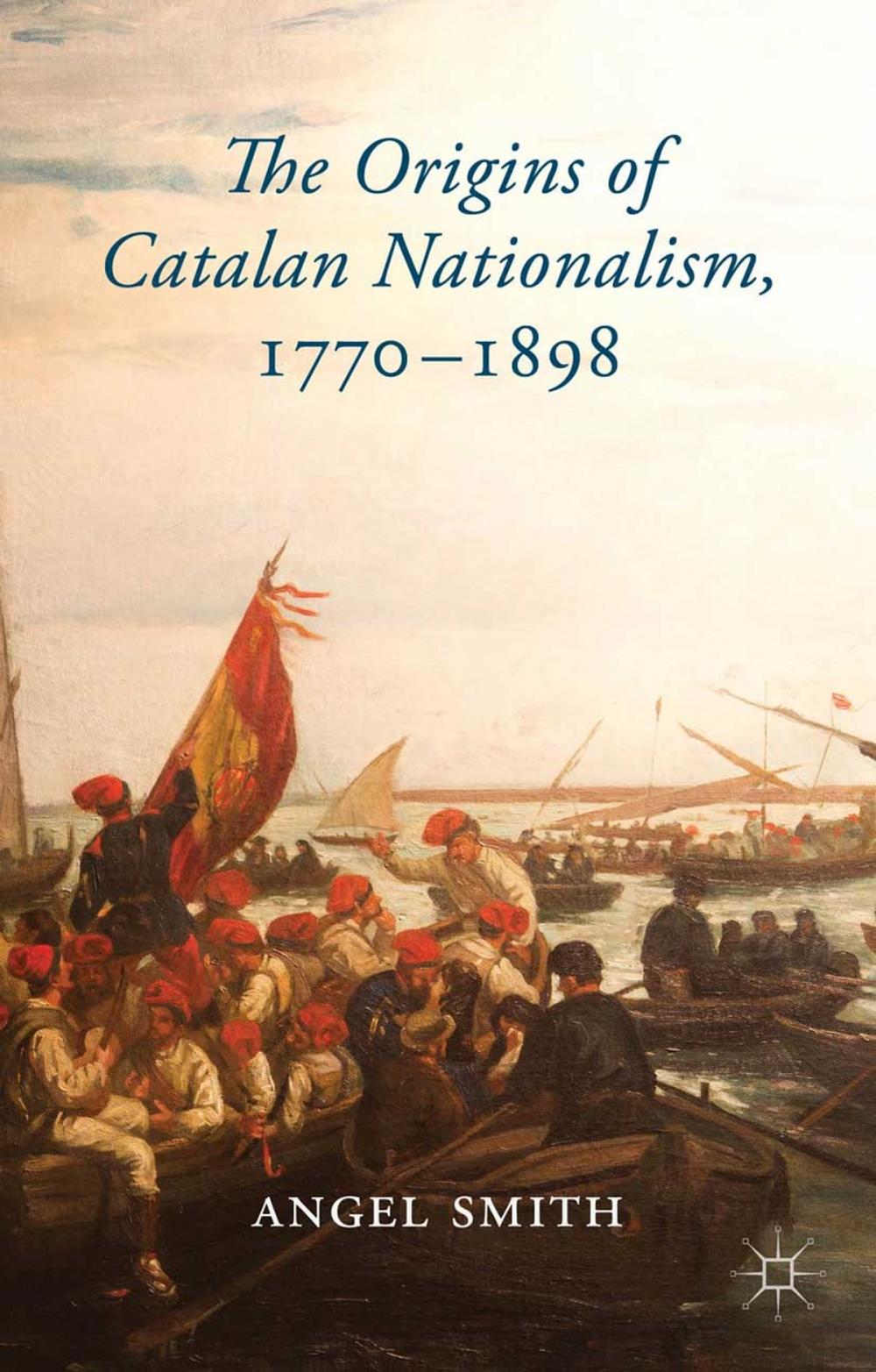 Big bigCover of The Origins of Catalan Nationalism, 1770-1898