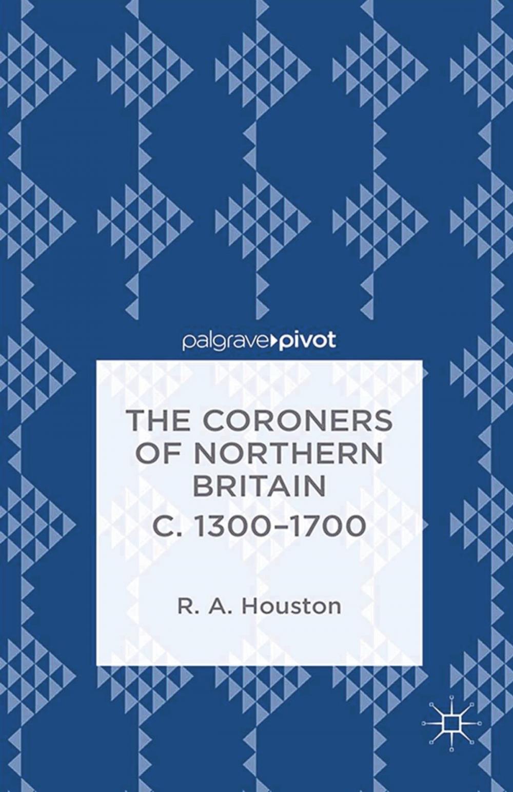 Big bigCover of The Coroners of Northern Britain c. 1300-1700