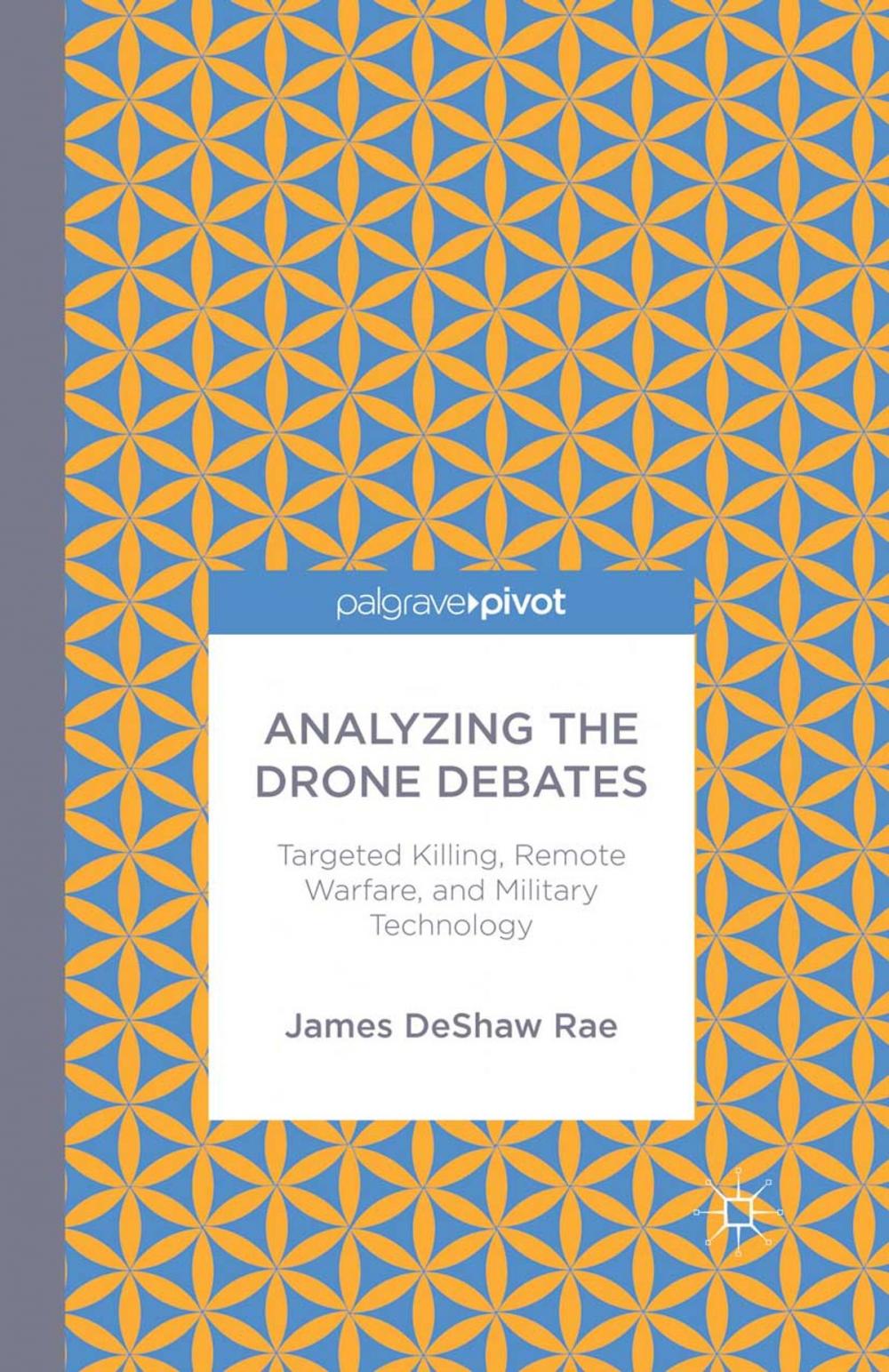 Big bigCover of Analyzing the Drone Debates: Targeted Killing, Remote Warfare, and Military Technology