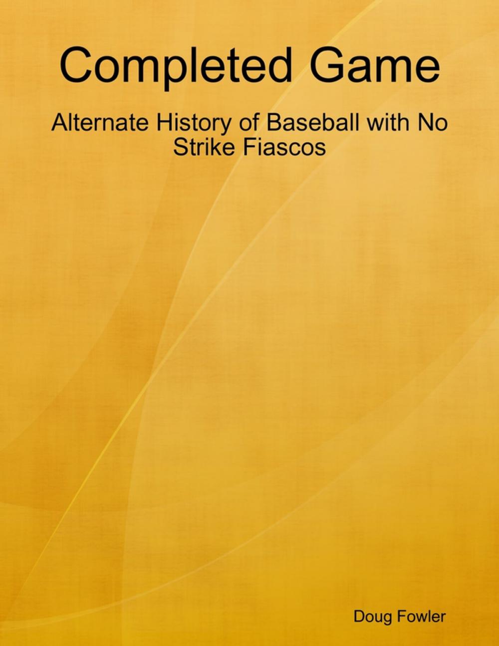 Big bigCover of Completed Game: Alternate History of Baseball with No Strike Fiascos