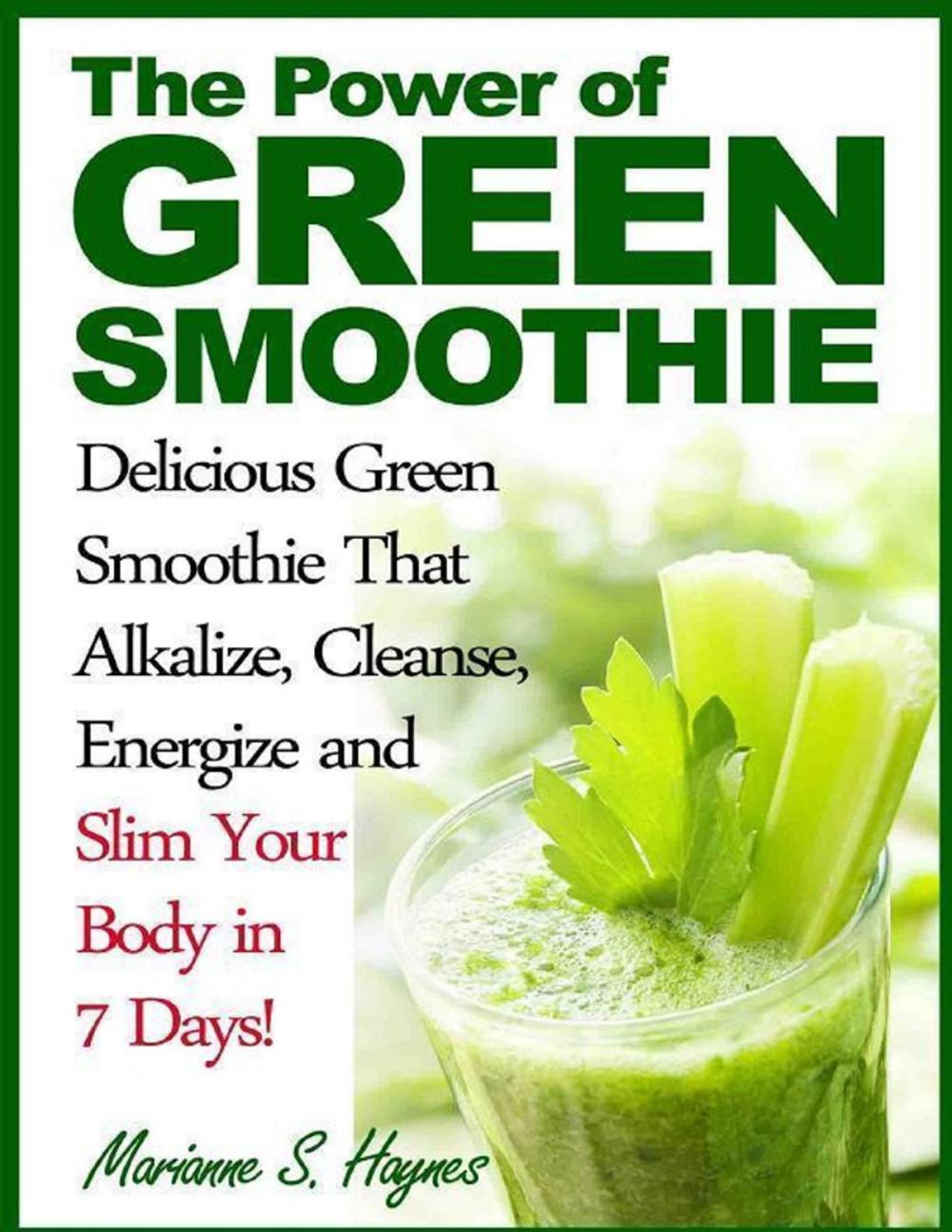 Big bigCover of The Power of Green Smoothie: Delicious Green Smoothie That Alkalize, Cleanse, Energize and Slim Your Body in 7 Days!