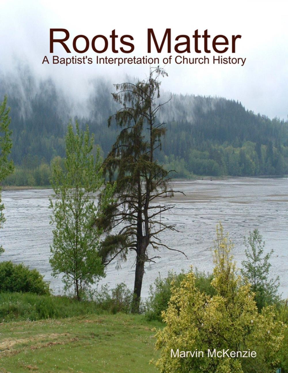 Big bigCover of Roots Matter - A Baptist's Interpretation of Church History