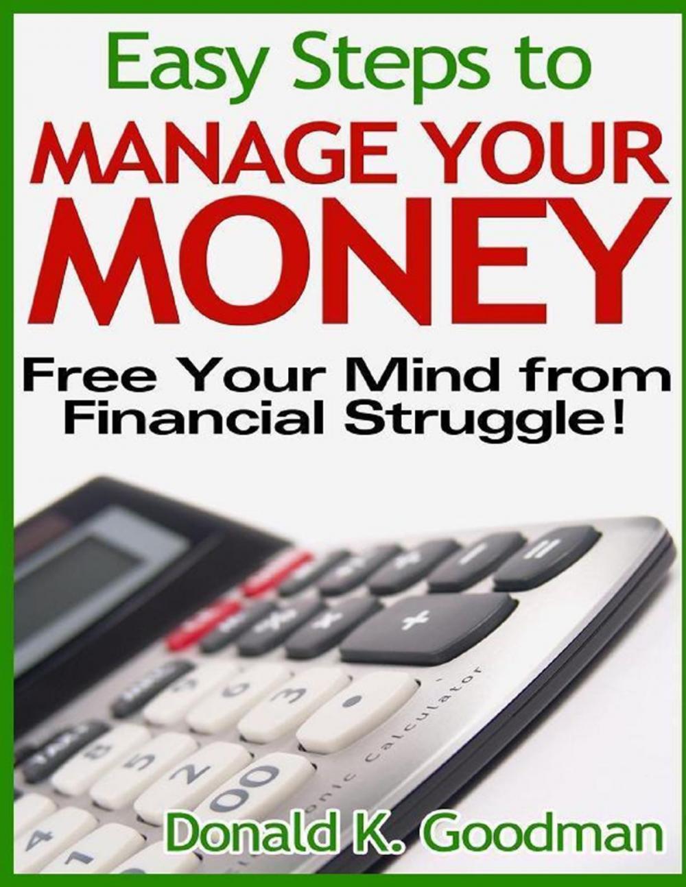 Big bigCover of Easy Steps to Manage Your Money: Free Your Mind from Financial Struggle!