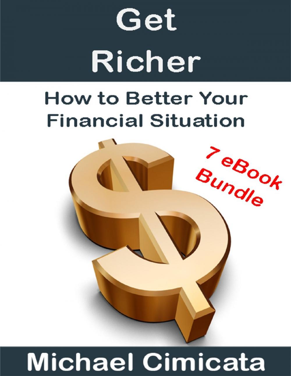 Big bigCover of Get Richer: How to Better Your Financial Situation (7 eBook Bundle)