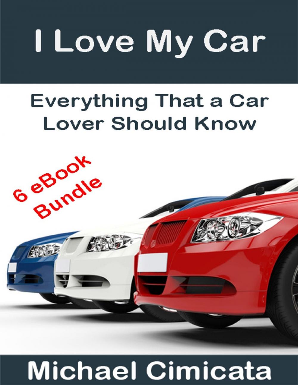 Big bigCover of I Love My Car: Everything That a Car Lover Should Know (6 eBook Bundle)