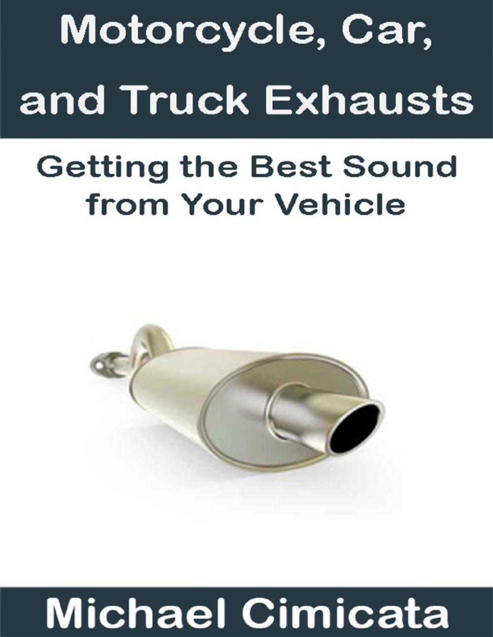 Big bigCover of Motorcycle, Car, and Truck Exhausts: Getting the Best Sound from Your Vehicle