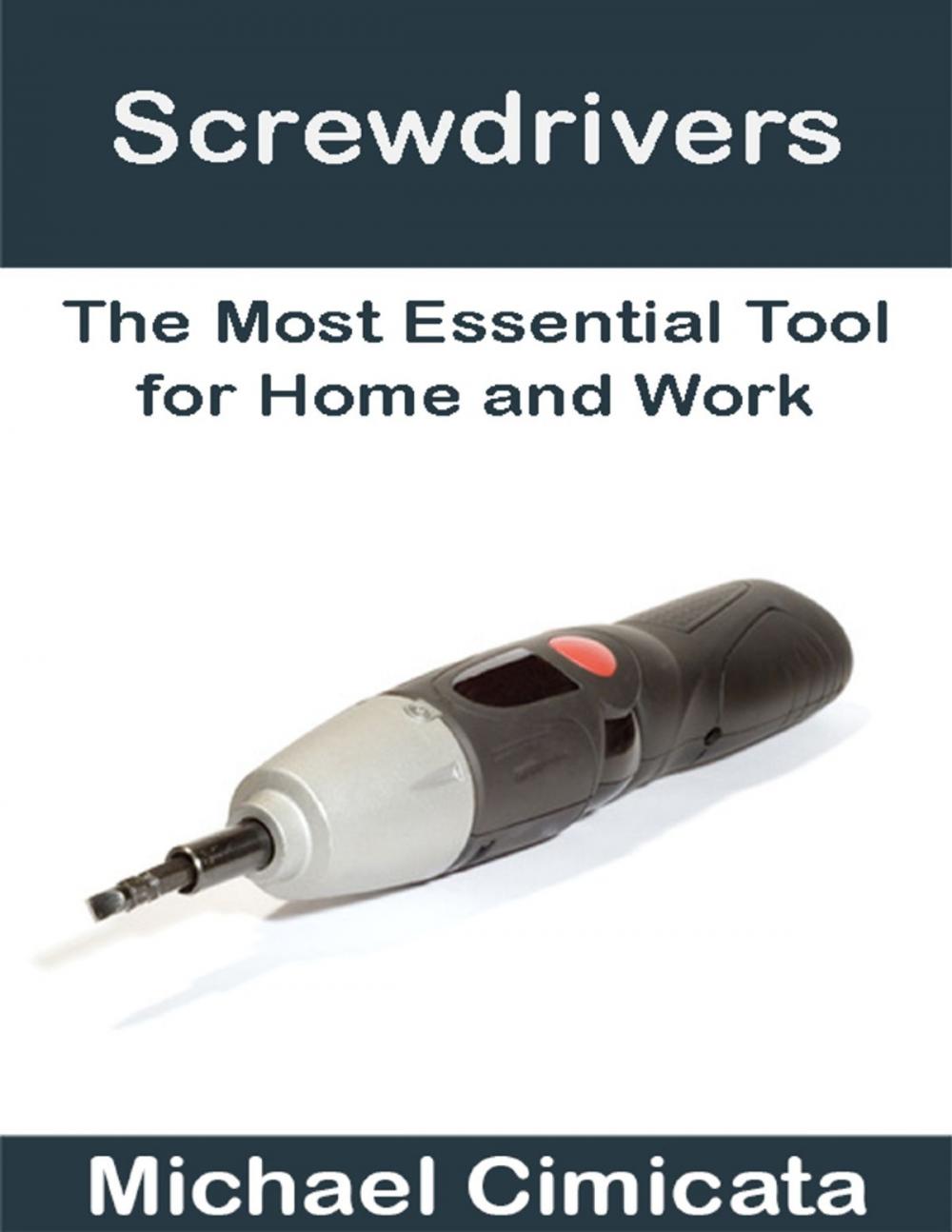 Big bigCover of Screwdrivers: The Most Essential Tool for Home and Work