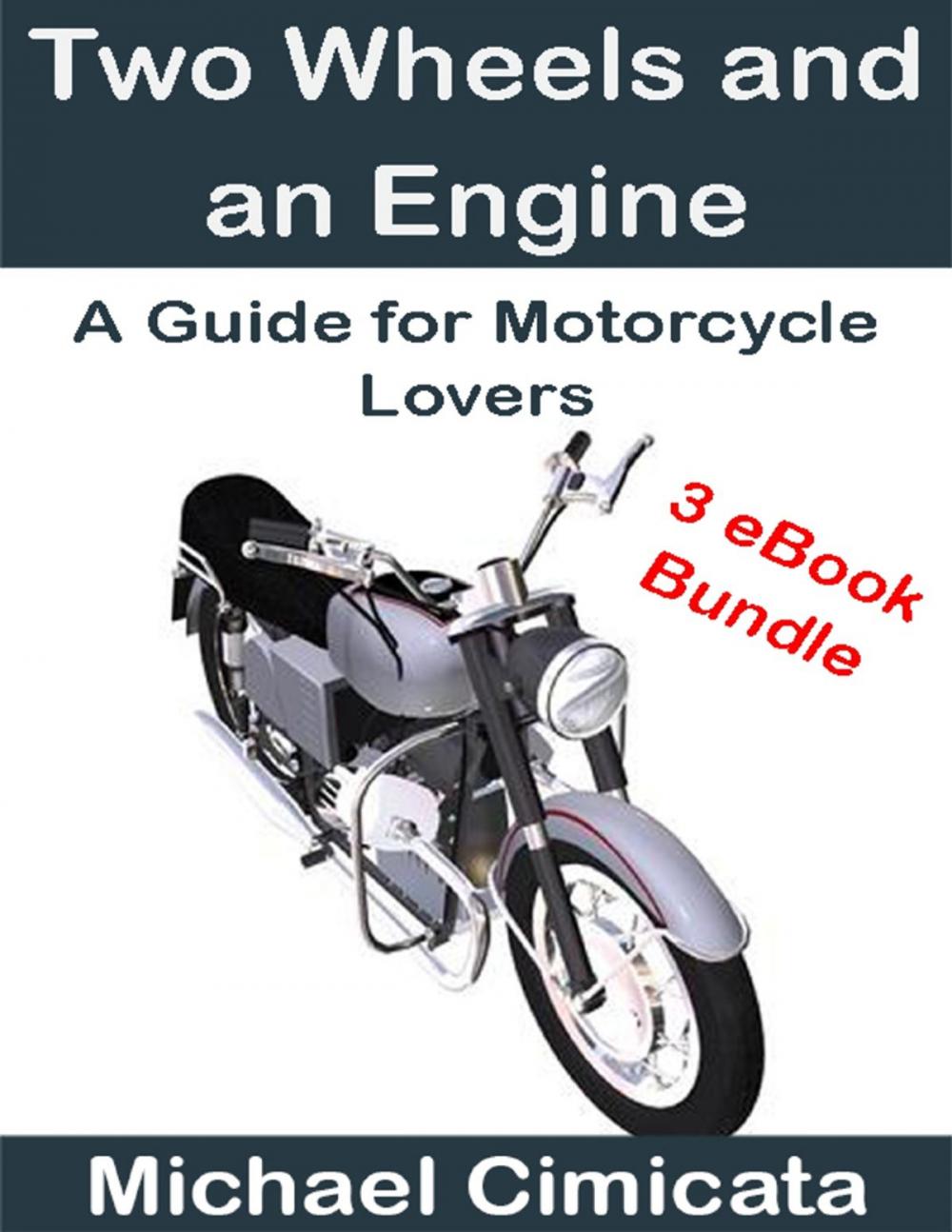 Big bigCover of Two Wheels and an Engine: A Guide for Motorcycle Lovers (3 eBook Bundle)