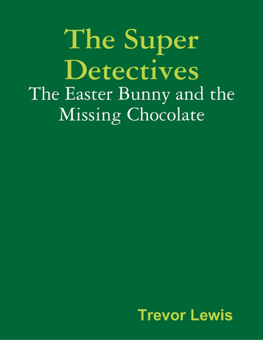 Big bigCover of The Super Detectives - The Easter Bunny and the Missing Chocolate