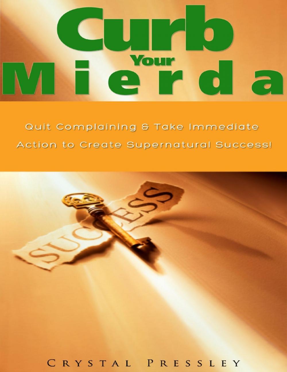 Big bigCover of Curb Your Mierda!: Quit Complaining & Take Immediate Action to Create Supernatural Success!