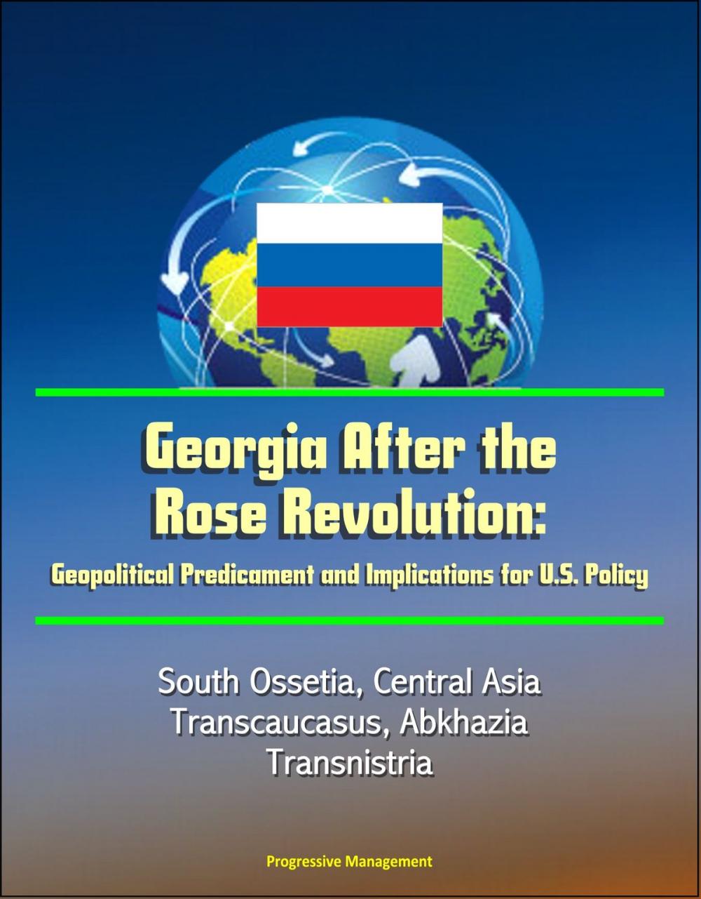 Big bigCover of Georgia After the Rose Revolution: Geopolitical Predicament and Implications for U.S. Policy - South Ossetia, Central Asia, Transcaucasus, Abkhazia, Transnistria