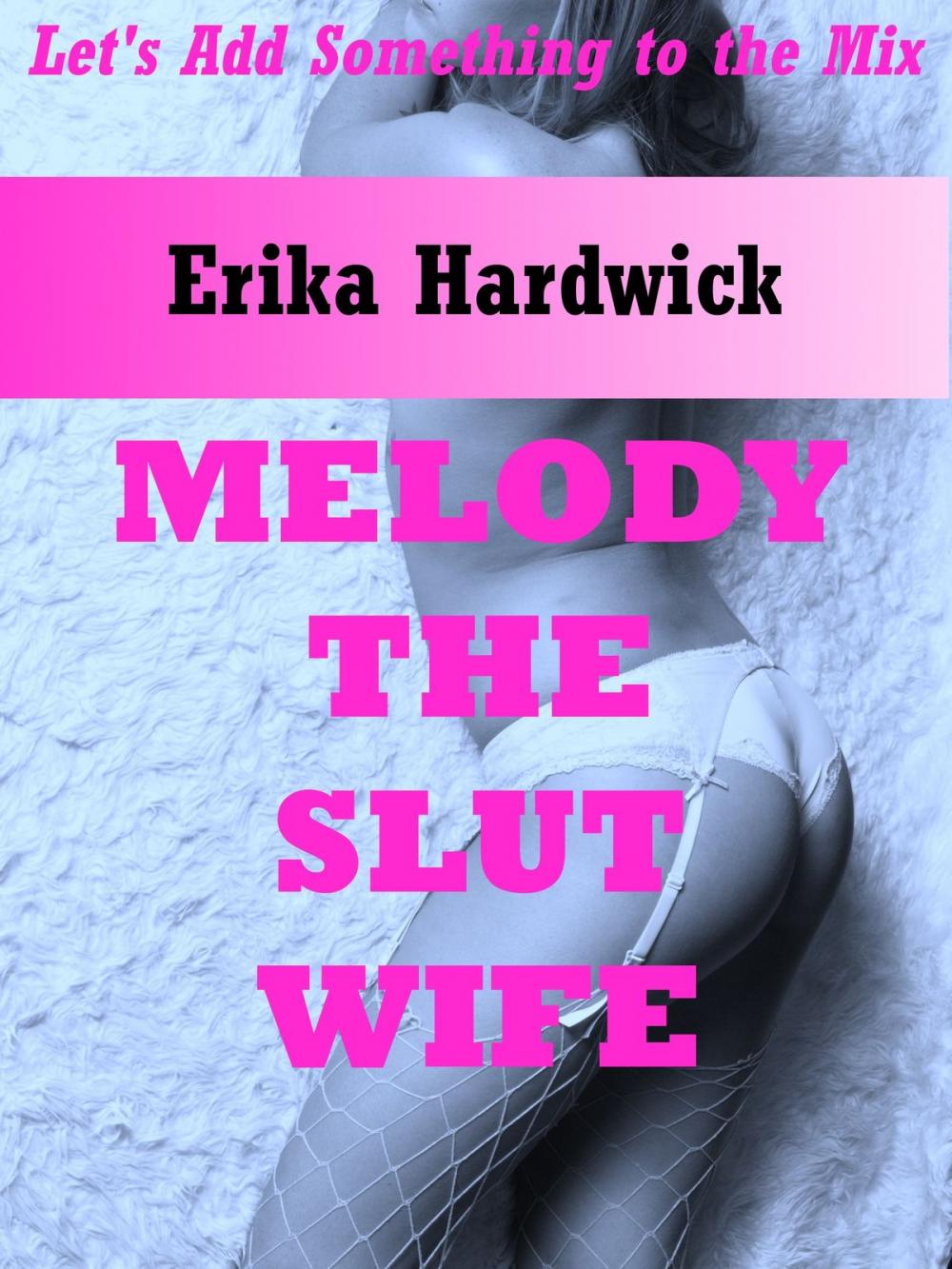 Big bigCover of Melody The Slut Wife (A Double Team Wife Share Erotica Story)