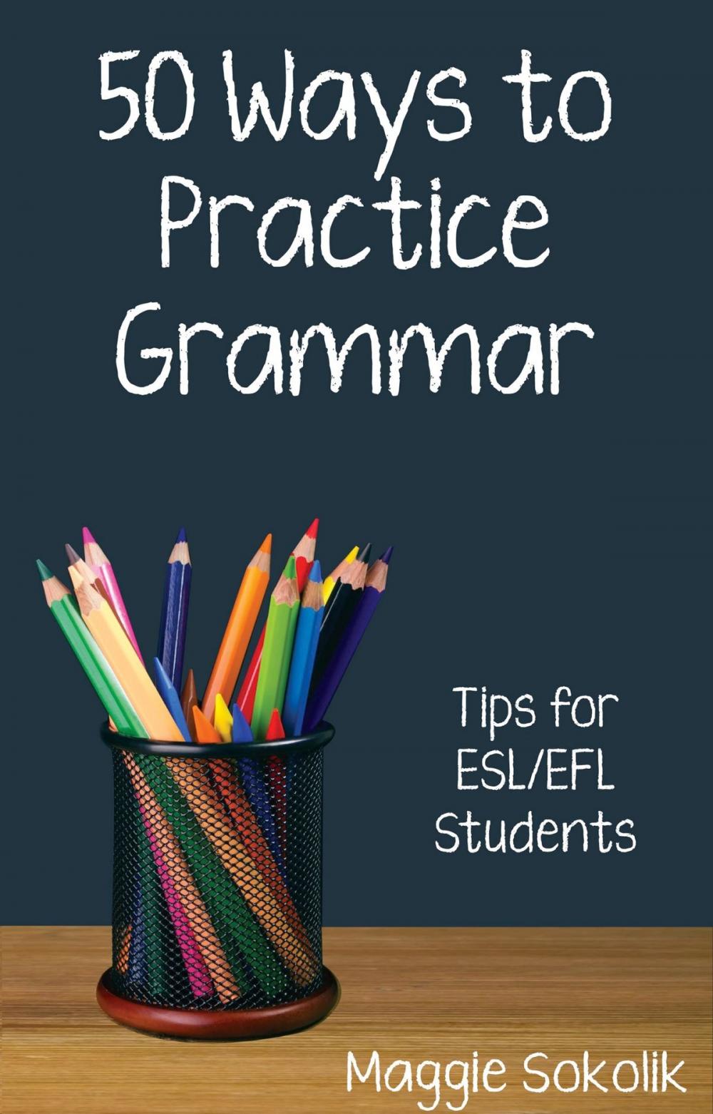 Big bigCover of Fifty Ways to Practice Grammar: Tips for ESL/EFL Students