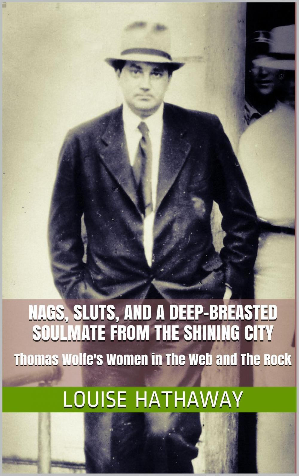 Big bigCover of Nags, Sluts, and A Deep-Breasted Soulmate from the Shining City: Thomas Wolfe's Women in The Web and the Rock