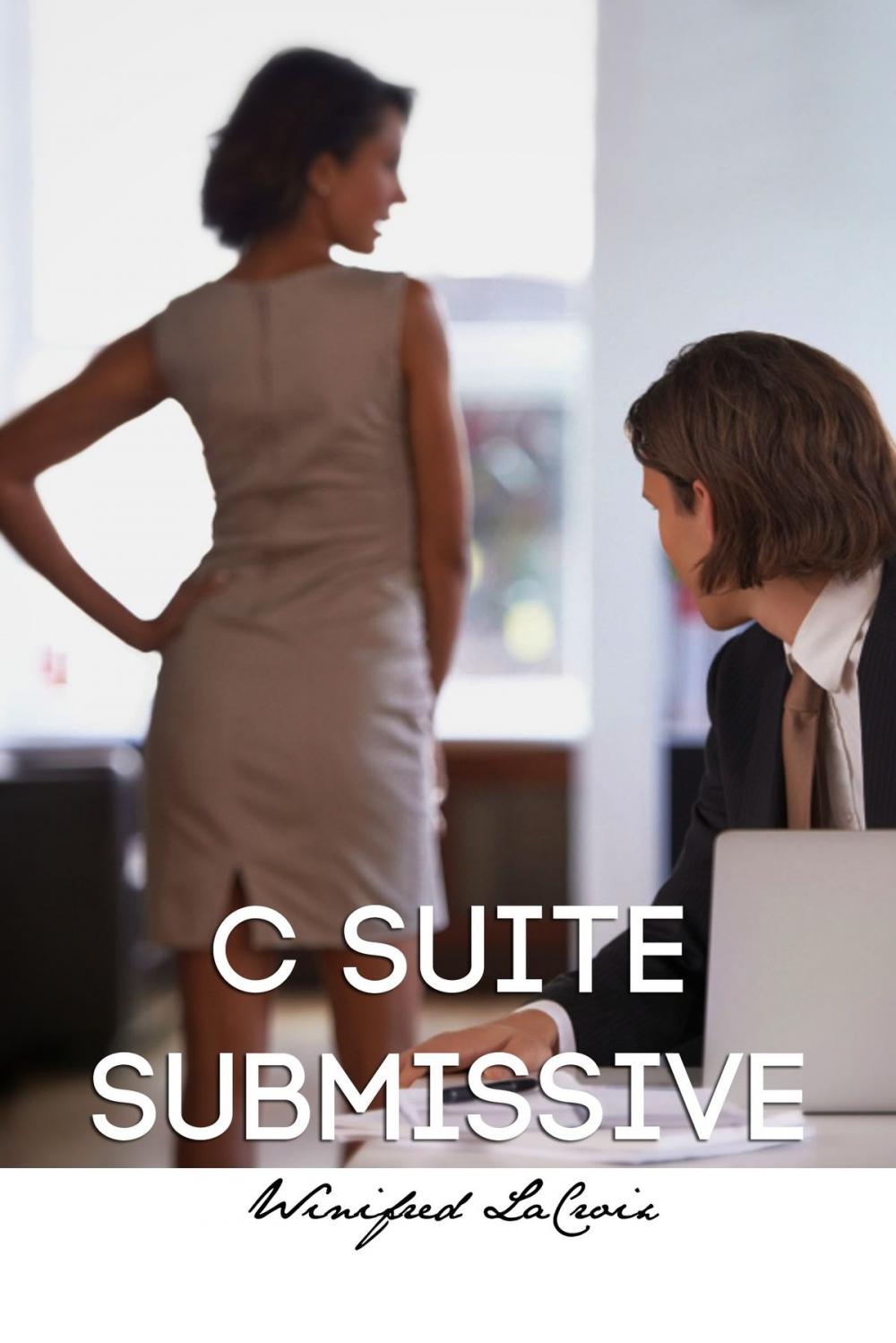 Big bigCover of C Suite Submissive Part 1: A Natural (Workplace BDSM)