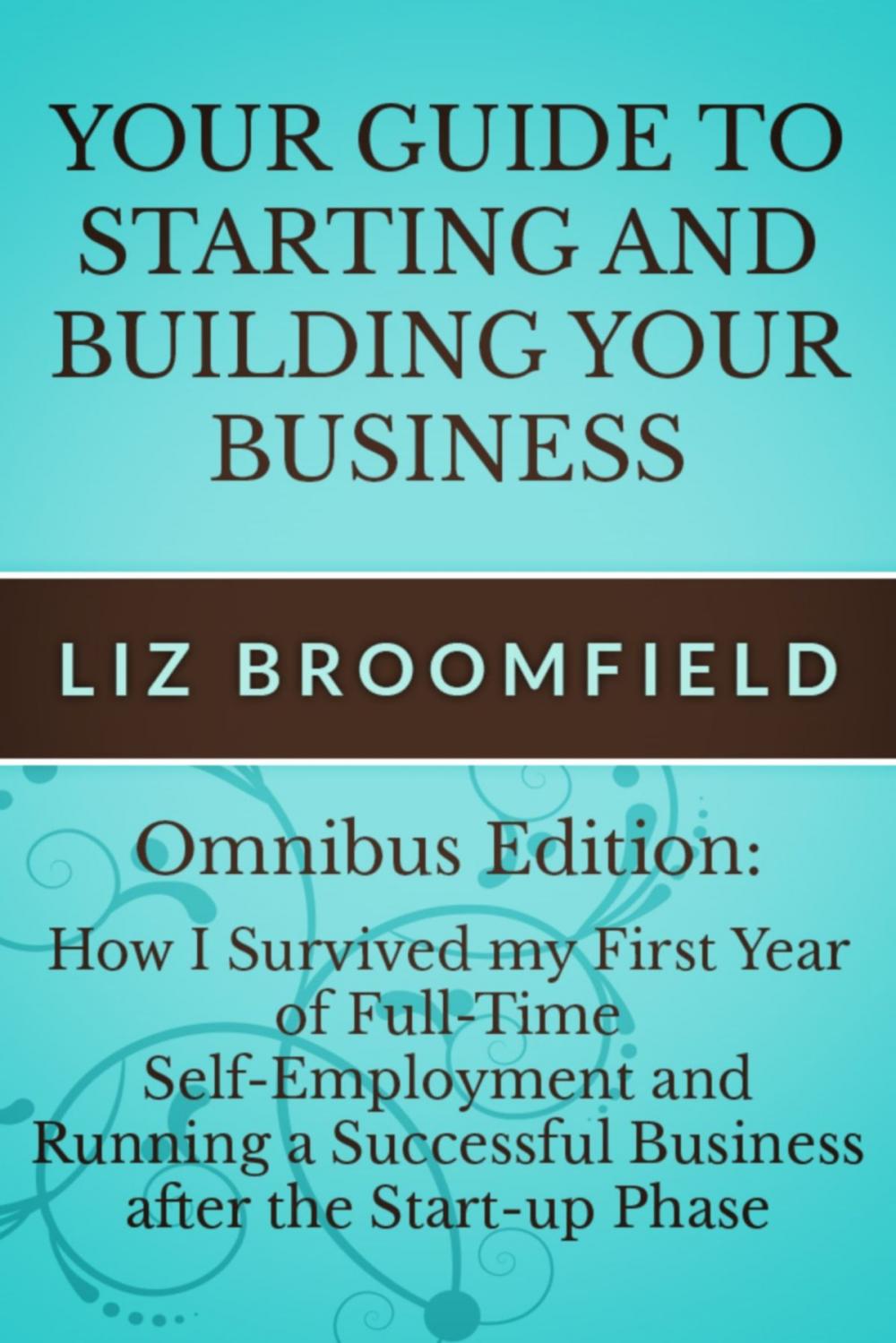 Big bigCover of Your Guide to Starting and Building your Business: How I Survived my First Year of Full-Time Self-Employment AND Running a Successful Business after the Start-up Phase