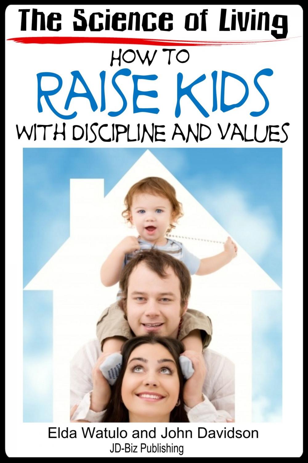 Big bigCover of The Science of Living: How to Raise Kids With Discipline and Values