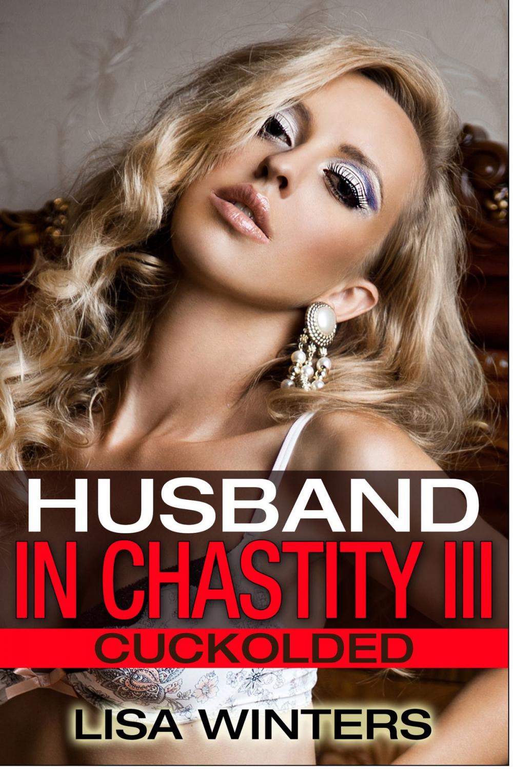 Big bigCover of Husband In Chastity III: Cuckolded