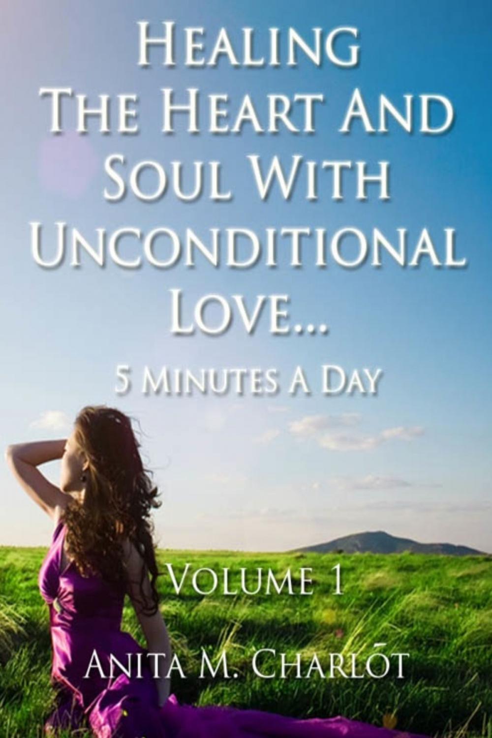 Big bigCover of Healing the Heart and Soul With Unconditional Love...5 Minutes a Day