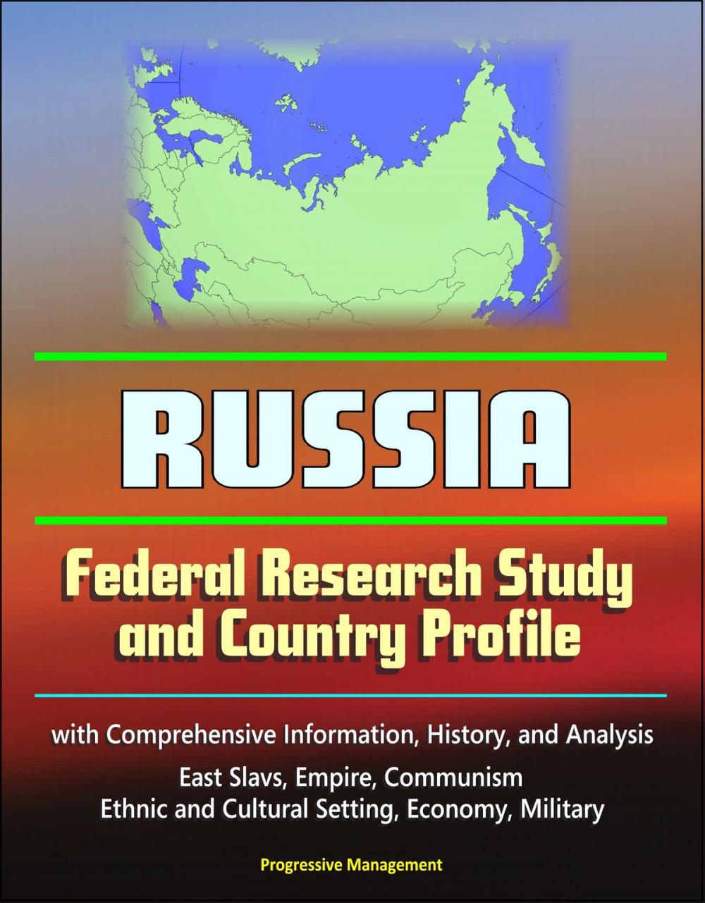 Big bigCover of Russia: Federal Research Study and Country Profile with Comprehensive Information, History, and Analysis - East Slavs, Empire, Communism, Ethnic and Cultural Setting, Economy, Military