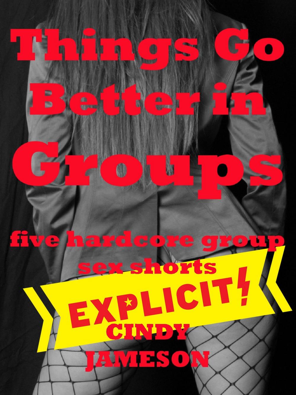 Big bigCover of Things Go Better in Groups: Five Hardcore Group Sex Shorts