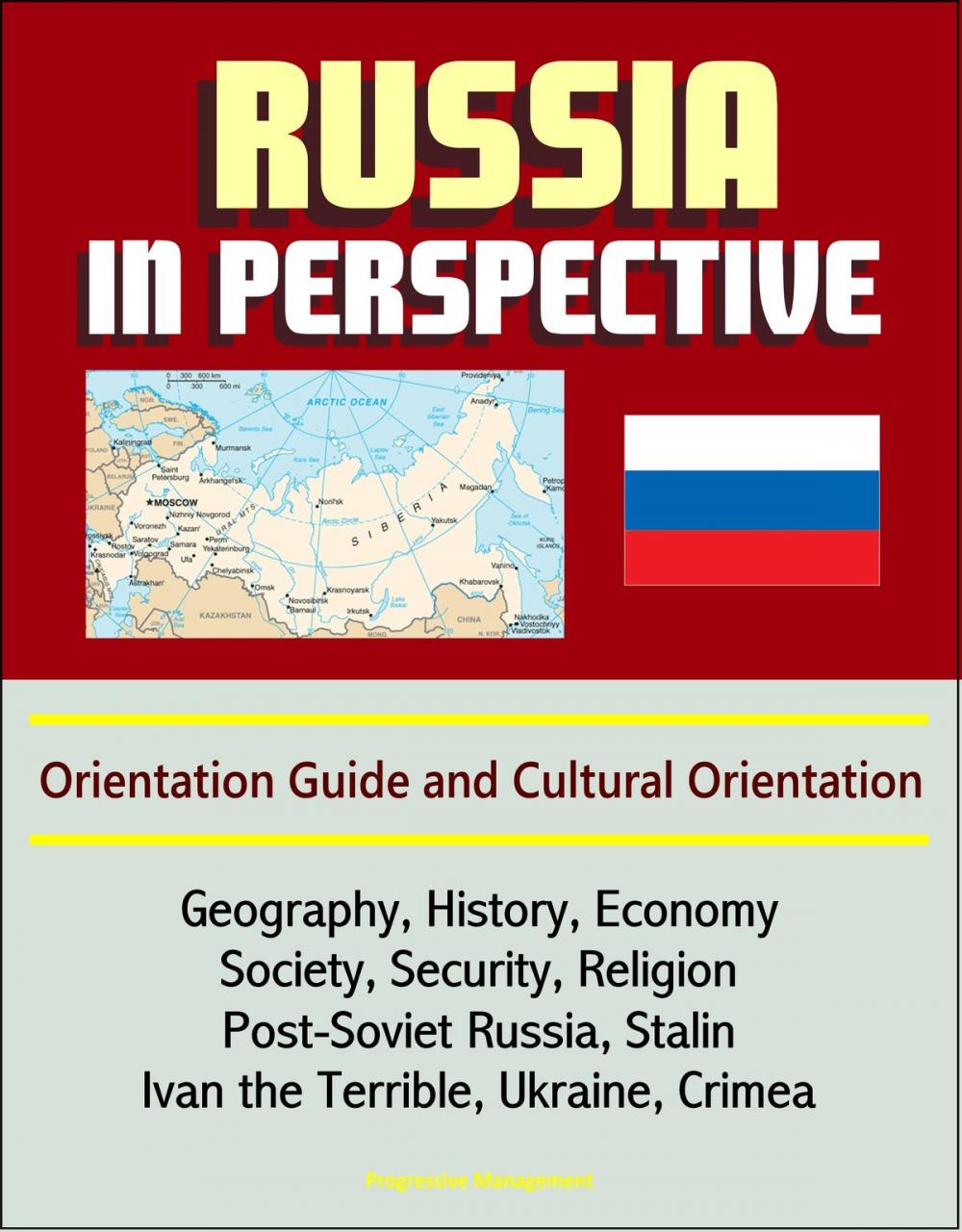 Big bigCover of Russia in Perspective: Orientation Guide and Cultural Orientation: Geography, History, Economy, Society, Security, Religion, Post-Soviet Russia, Stalin, Ivan the Terrible, Ukraine, Crimea