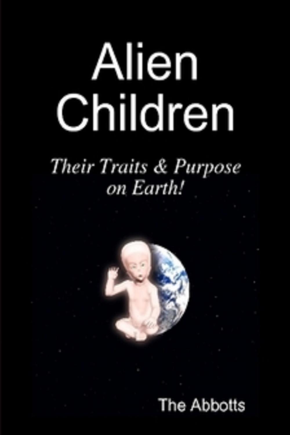 Big bigCover of Alien Children: Their Traits & Purpose on Earth!