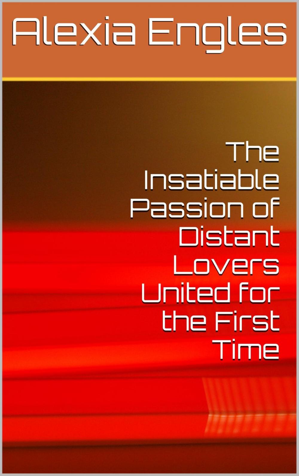 Big bigCover of The Insatiable Passion of Distant Lovers United for the First Time