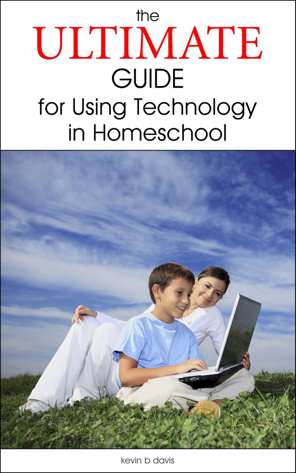 Big bigCover of The Ultimate Guide for Using Technology in Homeschool