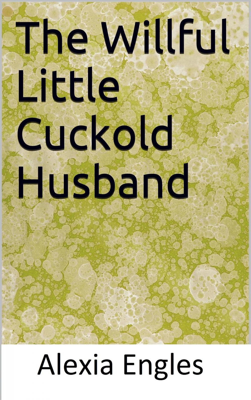 Big bigCover of The Willful Little Cuckold Husband