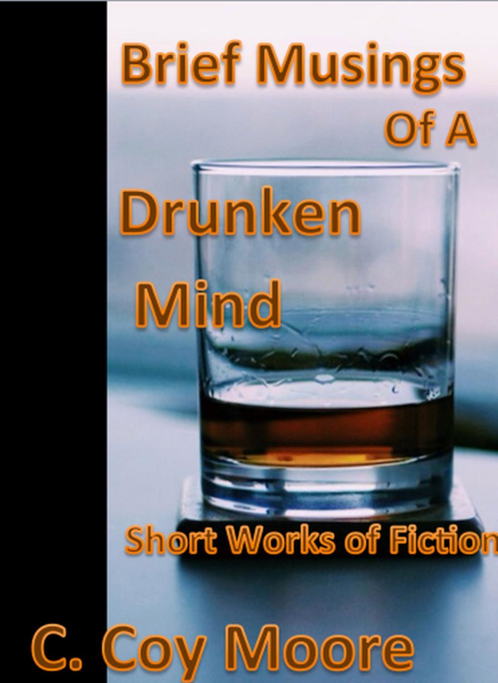 Big bigCover of Brief Musings of a Drunken Mind: Short Works of Fiction