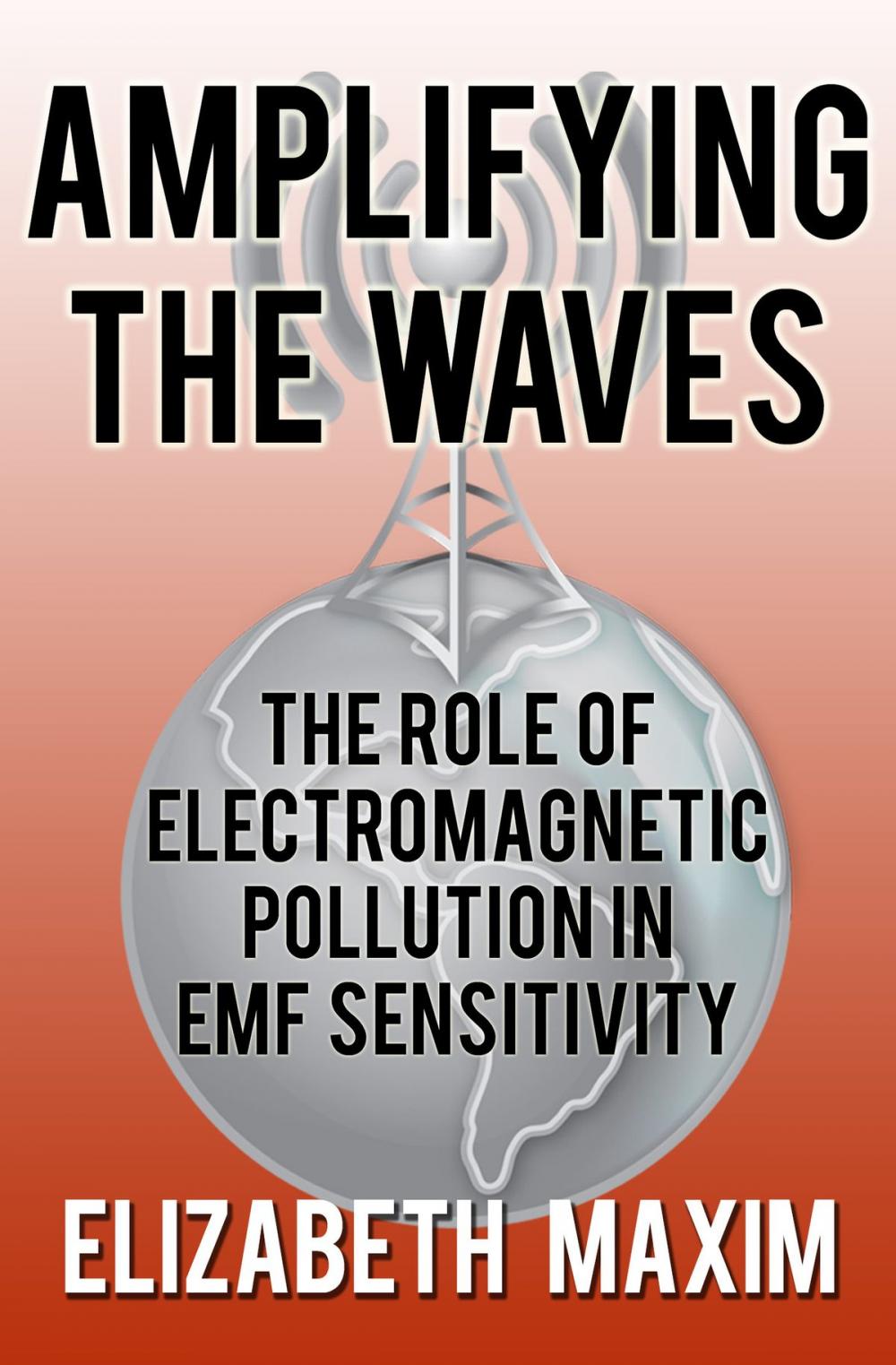 Big bigCover of Amplifying the Waves: The Role of Electromagnetic Pollution in EMF Sensitivity