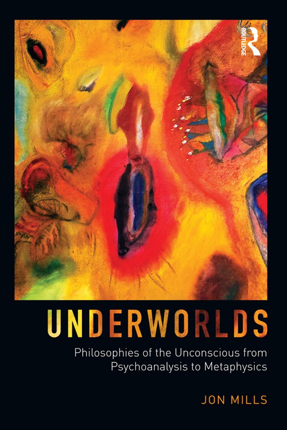 Big bigCover of Underworlds: Philosophies of the Unconscious from Psychoanalysis to Metaphysics