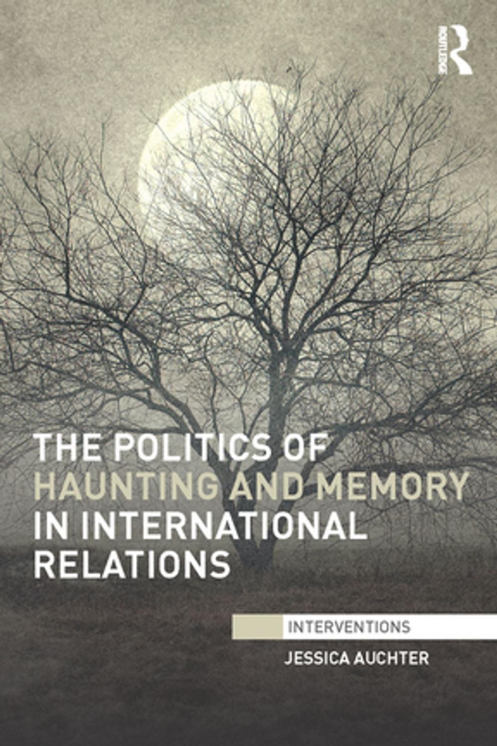 Big bigCover of The Politics of Haunting and Memory in International Relations