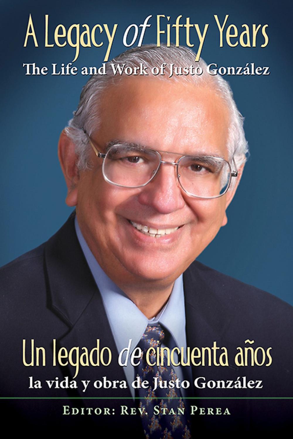 Big bigCover of A Legacy of Fifty Years: The Life and Work of Justo González