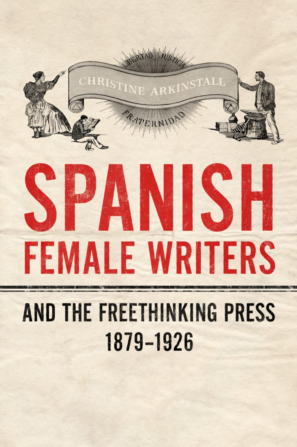 Big bigCover of Spanish Female Writers and the Freethinking Press, 1879-1926