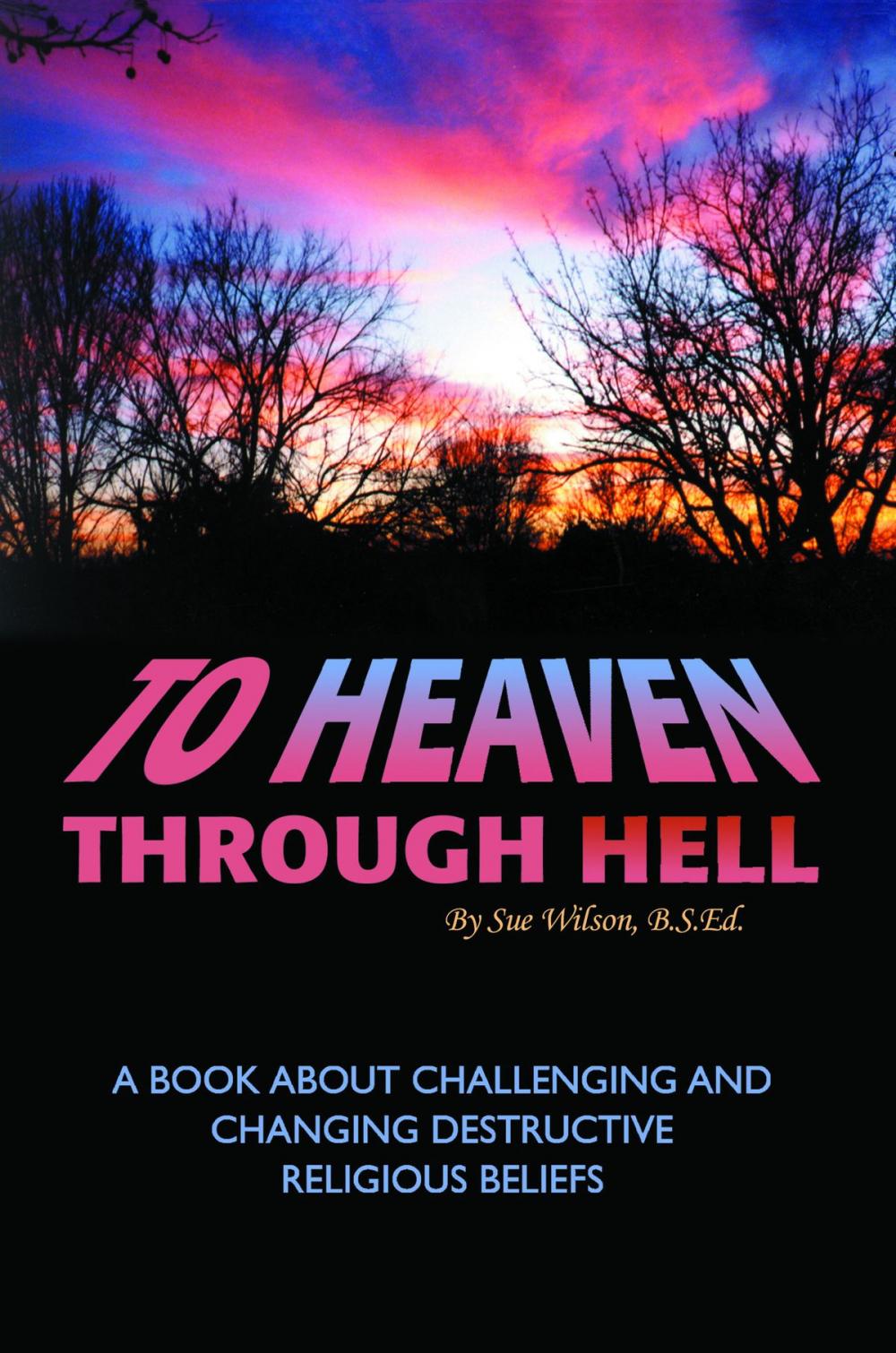 Big bigCover of To Heaven Through Hell: A Book About Challenging and Changing Destructive Religious Beliefs