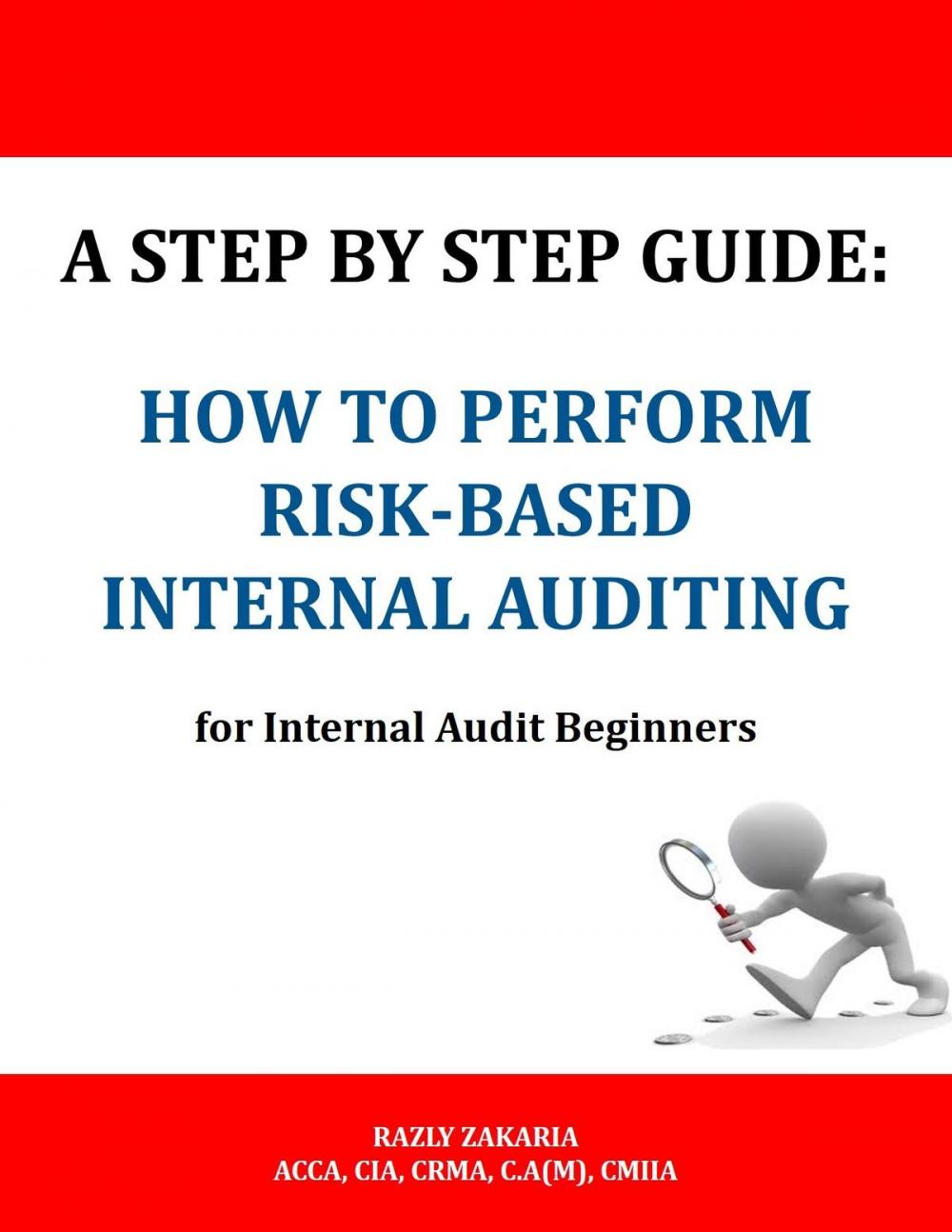 Big bigCover of A Step By Step Guide: How to Perform Risk Based Internal Auditing for Internal Audit Beginners