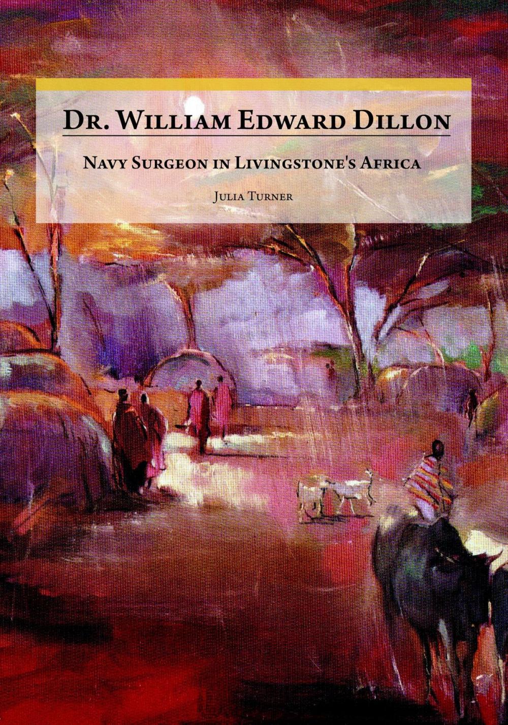 Big bigCover of Dr. William Edward Dillon, Navy Surgeon in Livingstone's Africa