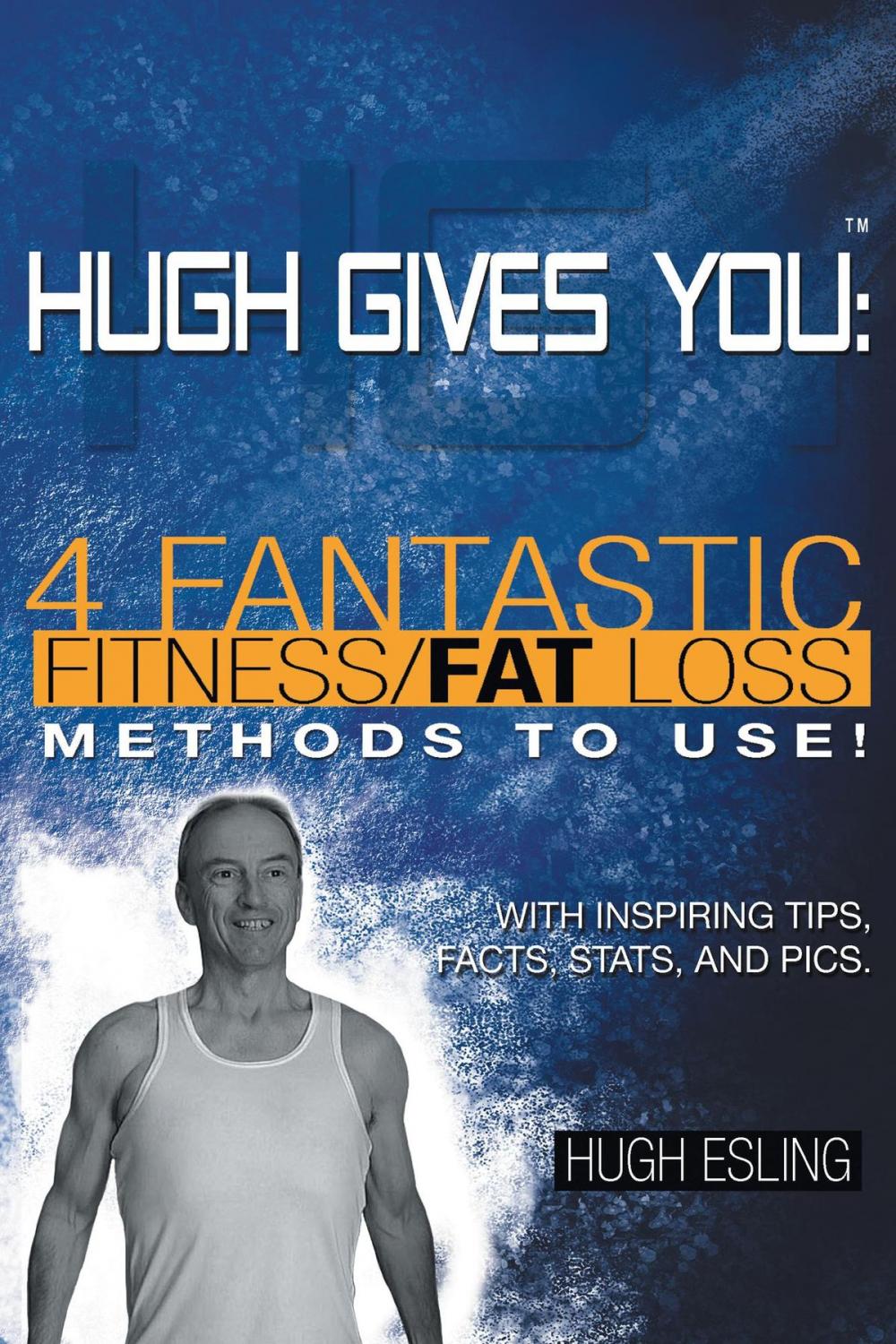 Big bigCover of Hugh Gives You (TM) 4 Fantastic Fitness/Fat Loss Methods To Use!