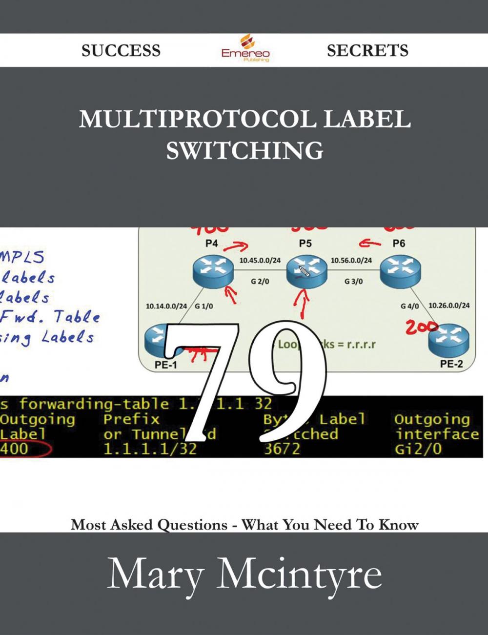 Big bigCover of Multiprotocol Label Switching 79 Success Secrets - 79 Most Asked Questions On Multiprotocol Label Switching - What You Need To Know