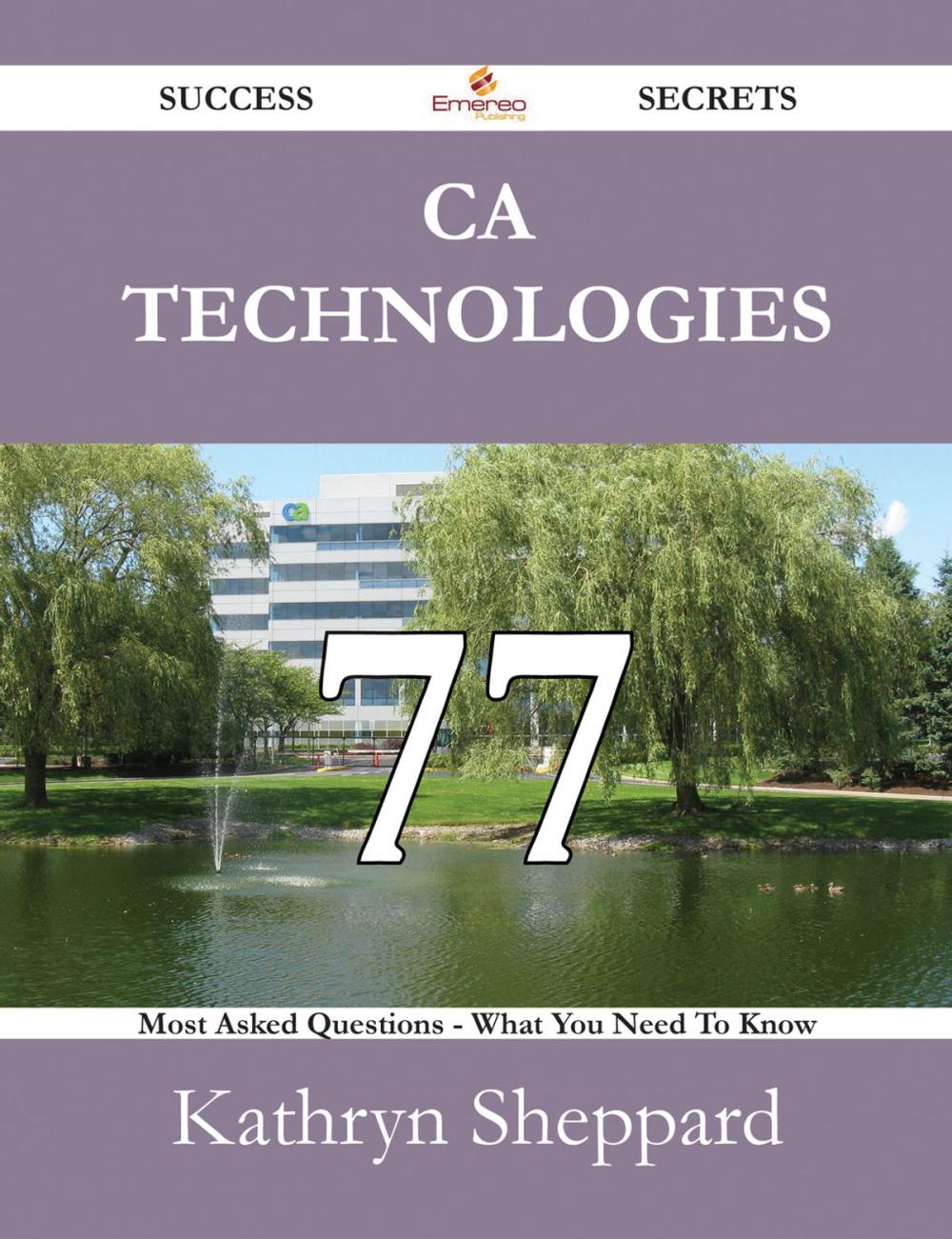 Big bigCover of CA Technologies 77 Success Secrets - 77 Most Asked Questions On CA Technologies - What You Need To Know