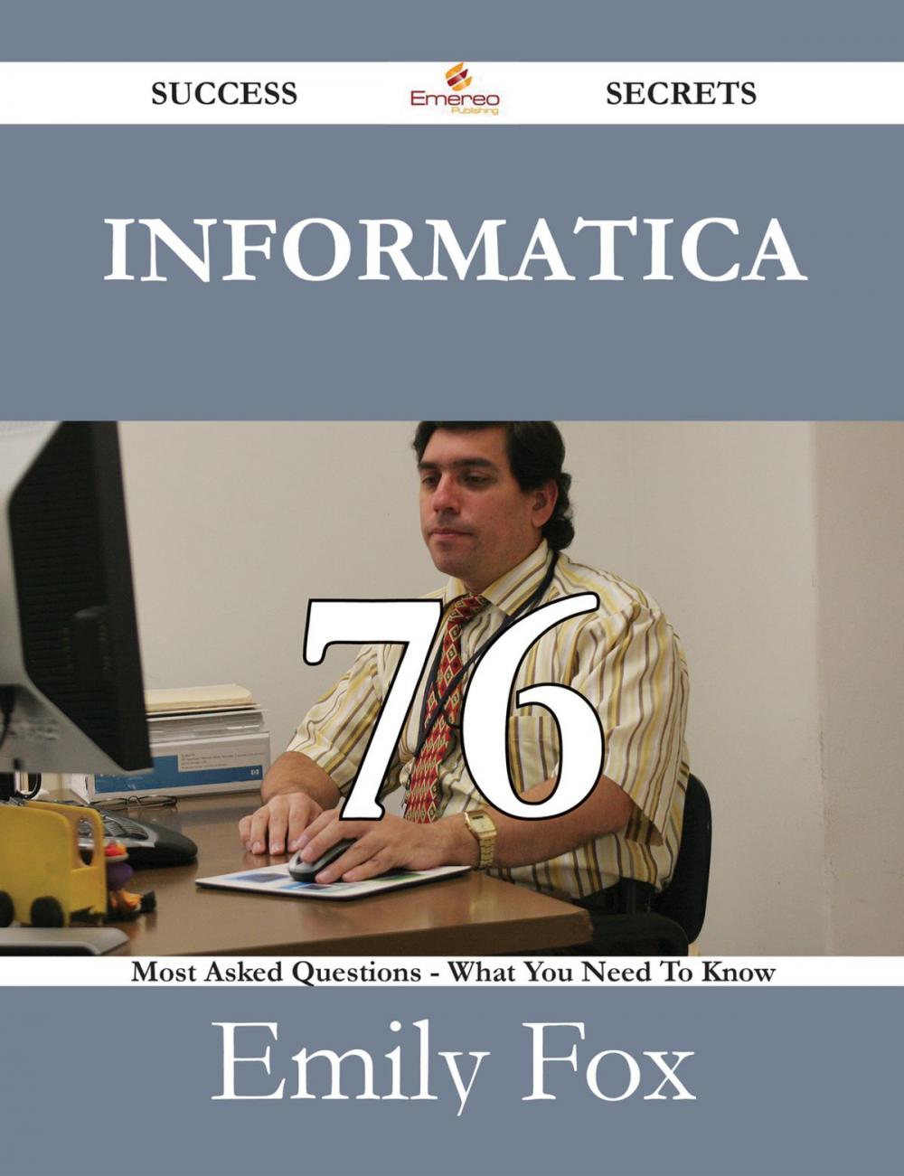 Big bigCover of Informatica 76 Success Secrets - 76 Most Asked Questions On Informatica - What You Need To Know