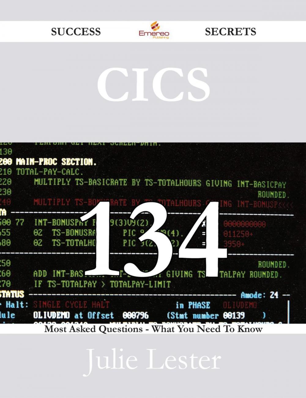 Big bigCover of CICS 134 Success Secrets - 134 Most Asked Questions On CICS - What You Need To Know